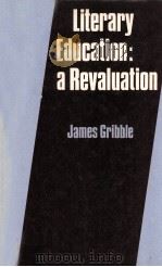 Literary Education: a Revaluation   1983  PDF电子版封面    JAMES GRIBBLE 