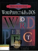 Mastering and Using WordPerfect 6.0 for DOS   1994  PDF电子版封面  0877094268   