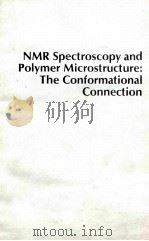 NMR SPECTROSCOPY AND POLYMER MICROSTRUCTURE:THE CONFORMATIONAL CONNECTION   1989  PDF电子版封面  089573737X   