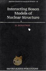 INTERACTING BOSON MODELS OF NUCLEAR STRUCTURE   1988  PDF电子版封面  0198517270   