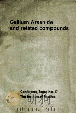 GALLIUM ARSENIDE AND RELATED COMPUNDS   1976  PDF电子版封面  0854981071   