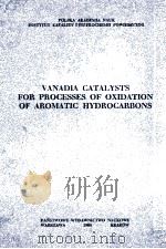 VANADIA CATALYSTS FOR PROCESSES OF OXIDATION OF AROMATIC HYDROCARBONS   1984  PDF电子版封面  8301054123   