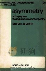 ASYMMETRY An inquiry into the Linguistic Structure of Poetry   1976  PDF电子版封面  0720461804;0720404150   
