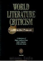 WORLD LITERATURE CRITICISM 1500 to the Present A Selection of Major Authors from Gale's Literar   1992  PDF电子版封面  0810383659   