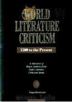 WORLD LITERATURE CRITICISM 1500 to the Present A Selection of Major Authors from Gale's Literar   1992  PDF电子版封面  0810383667   