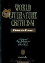WORLD LITERATURE CRITICISM 1500 to the Present A Selection of Major Authors from Gale's Literar   1992  PDF电子版封面  0810383624   