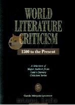 WORLD LITERATURE CRITICISM 1500 to the Present A Selection of Major Authors from Gale's Literar   1992  PDF电子版封面  0810383640   