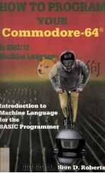 How To Program Your Commodore-64 in 6502/10 Machine Language   1984  PDF电子版封面  3889631843   