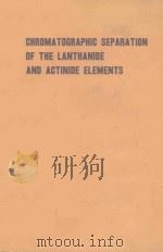 CHROMATOGRAHIC SEPARATION OF THE LANTHANIDE AND ACTINIDE ELEMENTS 11   1964  PDF电子版封面     