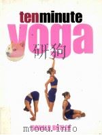 TENMINUTE YOGA 100 PERSONAL PROGRAMMES FOR DAILY PRACTICE（1999 PDF版）