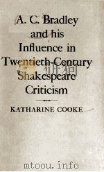 A.C.Bradley and his influence in Twentieth-Century Shakespeare Criticism   1972  PDF电子版封面  0198120249   