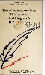 Three Contemporary Poets Thom Gunn Ted Hughes and R.S.Thomas A CASEBOOK（1990 PDF版）