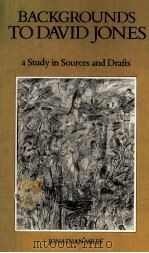 BACKGROUNDS TO DAVID JONES A Study in Sources and Drafts   1990  PDF电子版封面  0708310516   