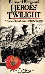 HEROES'TWILIGHT a Study of the Literature of the Great War Second Edition   1980  PDF电子版封面  0333281578   
