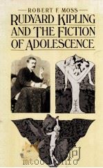 RUDYARD KIPLING AND THE FICTION OF ADOLESCENCE   1982  PDF电子版封面  0333300874   