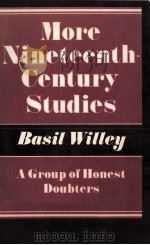 More Nineteenth Century Studies A GROUP OF HONEST DOUBTERS   1956  PDF电子版封面    BASIL WILLEY 
