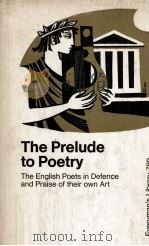The Prelude to Poetry The English Poets in Defence and Praise of their own Art     PDF电子版封面  0460007890   