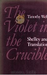 THE VIOLET IN THE CRUCIBLE Shelley and Translation   1976  PDF电子版封面  0198120591   