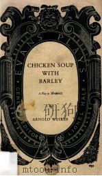 Chicken Soup With Barley The First Play Of The Roots'Trilogy   1961  PDF电子版封面    Arnold Wesker 
