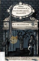 Themes And Conventions Of Elizabethan Tragedy   1935  PDF电子版封面    M.C.Bradbrook 