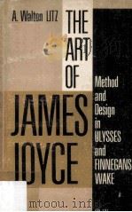 The Art Of James Joyce Method And Design In Ulysses And Finnegans Wake   1964  PDF电子版封面    A.Walton Litz 