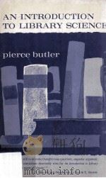 An Introduction To Library Science     PDF电子版封面    Pierce Butler 