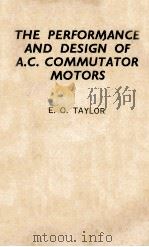 THE PERFORMANCE AND DESIGN OF A.C.COMMUTATOR MOTORS   1958  PDF电子版封面     
