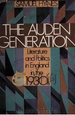 The Auden Generation Literature and Politics in England in the 1930s   1976  PDF电子版封面    SAMUEL HYNES 