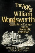 The Age of William Wordsworth Critical Essays on the Romantic Tradition   1987  PDF电子版封面  0813512441   