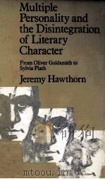 Multiple Personality and the Disintegration of Literary Character From Oliver Goldsmith to Sylvia Pl   1983  PDF电子版封面  0713163984   