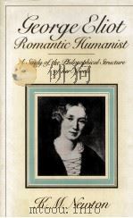 GEORGE ELIOT: ROMANTIC HUMANIST A Study of the Philosophical Structure of her Novels（1981 PDF版）