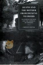 DEATH AND THE MOTHER FROM DICKENS TO FREUD Victorian Fiction and the Anxiety of Origins   1998  PDF电子版封面  0521032555   