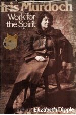 IRIS MURDOCH:WORK FOR THE SPIRIT   1982  PDF电子版封面    Elizabeth Dipple 