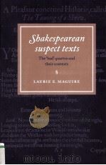 Shakespearean suspect texts The bad quartos and their contexts   1996  PDF电子版封面    LAURIE E.MAGUIRE 