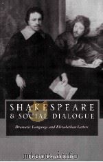 SHAKESPEARE AND SOCIAL DIALOGUE Dramatic Language and Elizabethan Letters   1999  PDF电子版封面  0521030552   