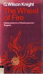 THE WHEEL OF FIRE Interpretations of Shakespearian Tragedy   1949  PDF电子版封面  0416676200   