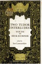 TWO TUDOR INTERLUDES THE INTERLUDE OF YOUTH HICK SCORNER   1980  PDF电子版封面  0719015235;0801823382   