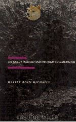 THE GOLD STANDARD AND THE LOGIC OF NATURALISM AMERICAN LITERATURE AT THE TURN OF THE CENTURY   1987  PDF电子版封面  0520059816   