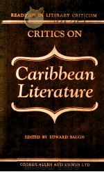 CRITICS ON CARIBBEAN LITERATURE Readings in Literary Criticism   1978  PDF电子版封面  0048010189   