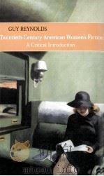 Twentieth-Century American Women's Fiction A Critical Introduction   1999  PDF电子版封面    Guy Reynolds 