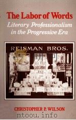THE LABOR OF WORDS Literary Professionalism in the Progressive Era   1985  PDF电子版封面  0820309400   