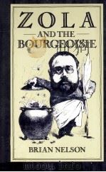 Zola and the Bourgeoisie A Study of Themes and Techniques in Les Rougon-Macquart   1983  PDF电子版封面  0333319885   