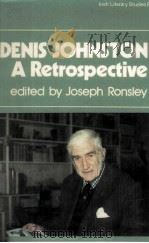 DENIS JOHNSTON:A RETROSPECTIVE Irish Literary Studies 8   1981  PDF电子版封面  0389202339   