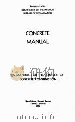 CONCRETE MANUAL A MANUAL FOR THE CONTROL OF CONCRETE CONSTRUCTION SIXTH EDITION   1956  PDF电子版封面     