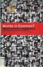 WORLDS IN COMMON? TELEVISION DISCOURSE IN A CHANGING EUROPE   1999  PDF电子版封面  0415140617   