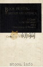 BOOK PRINTING IN BRITAIN AND AMERICA A GUIDE TO THE LITERATURE AND A DIRECTORY OF PRINTERS   1983  PDF电子版封面  0313239886   