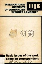 INTERNATIONAL INSTITUTE OF JOURNALISM“WERNER LAMBERZ”BASIC ISSUES OF THE WORK OF A FOREIGN CORRESPON     PDF电子版封面     