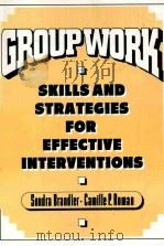GROUP WORK SKILLS AND STRATEGIES FOR EFFECTIVE INTERVENTIONS     PDF电子版封面  9781560241195   