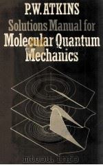 SOLUTIONS MANUAL FOR MOLECULAR QUANTUM MECHANICS   1983  PDF电子版封面     