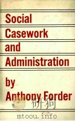SOCIAL CASEWORK AND ADMINISTRATION BY ANTHONY FORDER     PDF电子版封面     